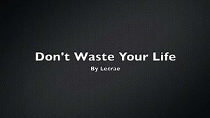 DOWNLOAD Lecrae - Don't Waste Your Life [Mp3, Video & Lyrics] | CeeNaija