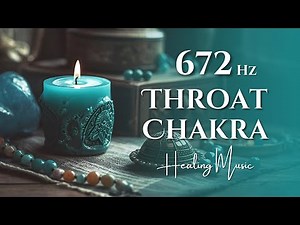 672Hz Throat Chakra Healing Music | Vishuddha Chakra Activation with Solfeggio Frequencies