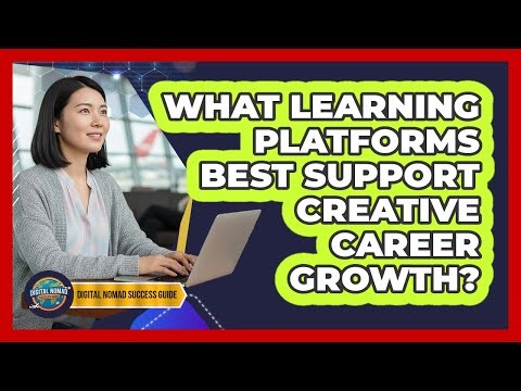 What Learning Platforms Best Support Creative Career Growth?