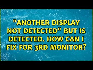 "Another display not detected" but is detected. How can I fix for 3rd monitor? (5 Solutions!!)