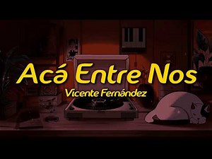 Vicente Fernández - Acá Entre Nos (Lyrics)
