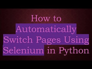 How to Automatically Switch Pages Using Selenium in Python