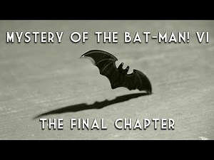 MYSTERY OF THE BATMAN! Chapter 6 - "The End is the Beginning is the End"