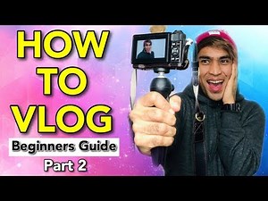 How to VLOG | Beginners Guide PART 2 | Vlogging 101 | Basic Vlogging