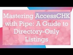 Mastering AccessCHK with Pipe: A Guide to Directory-Only Listings