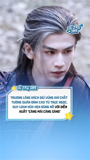 Bất ngờ với phong thái tướng quân "càng mài càng sáng" của Trương Lăng Hách trong Quy Loan #Vutru365