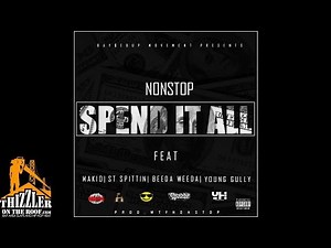 NonStop ft. Makio, ST Spittin, Beeda Weeda, Young Gully - Spend It All [Prod. NonStop] [Thizzler.com