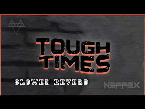 NEFFEX - TOUGH TIMES 👊 | slowed reverb | FEEL THE REVERB.
