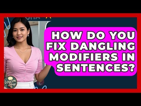 How Do You Fix Dangling Modifiers In Sentences? - Lexicon Lounge
