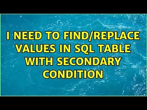 I need to find/replace values in SQL table with secondary condition
