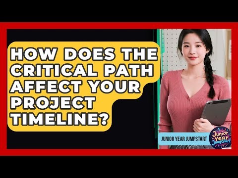 How Does The Critical Path Affect Your Project Timeline? - Junior Year Jumpstart