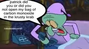 Patrick did you or did you not open my bag of carbon monoxide in the krusty krab - iFunny