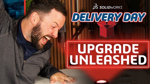 SOLIDWORKS Delivery Day: Upgrade Unleashed