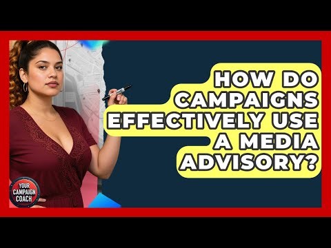 How Do Campaigns Effectively Use A Media Advisory? - Your Campaign Coach