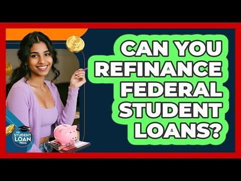Can You Refinance Federal Student Loans?
