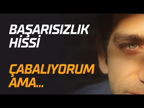 Çabalıyorum ama... |Başarısızlık Hissi