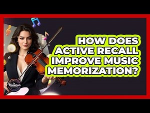 How Does Active Recall Improve Music Memorization? - The Musician Encyclopedia