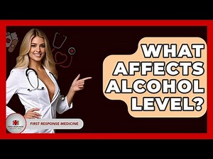 What Affects Alcohol Level? - First Response Medicine
