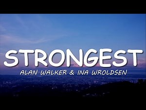 Alan Walker & Ina Wroldsen - Strongest (Lyrics)