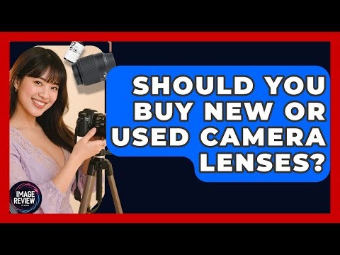 Should You Buy New Or Used Camera Lenses? - Image Review Studio