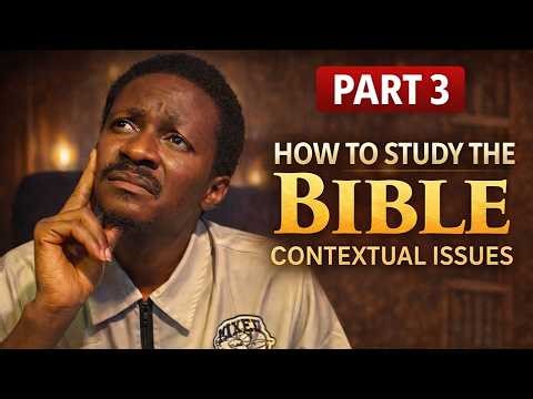 Why Most People Misunderstand the Bible | Contextual Issues (Part 3)