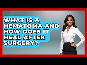 What Is A Hematoma And How Does It Heal After Surgery? - After Surgery Clarity
