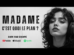 Madame… c’est quoi le plan ? | DARK R&B Escape