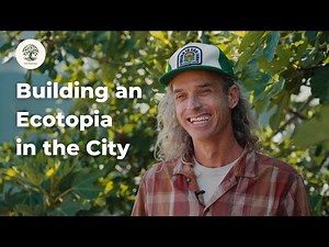 How One Man is Building an Ecotopia in the City