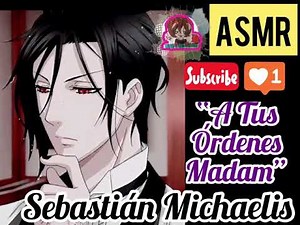 SEBASTIÁN MICHAELIS X Listener ASMR “A tus Órdenes Madam” (Español)