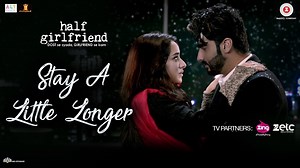Stay A Little Longer (New Video Song From Movie - Half Girlfriend)_Shraddha Kapoor, Arjun Kapoor
