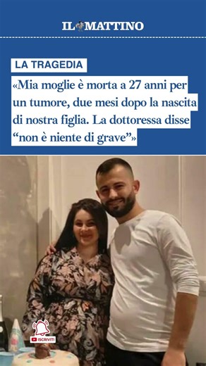 «Mia moglie è morta a 27 anni per un tumore, due mesi dopo la nascita di nostra figlia»