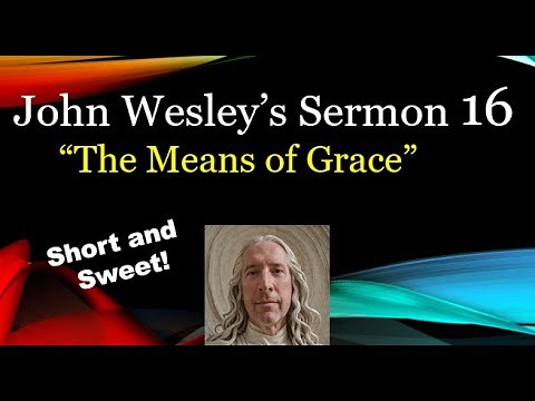 “The Means of Grace” John Wesley Sermon 16: Short and Sweet!