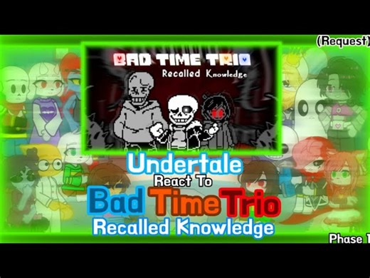 Undertale React To Bad Time Trio Recalled Knowledge Phase 1 (Request)