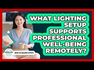 What Lighting Setup Supports Professional Well-Being Remotely?