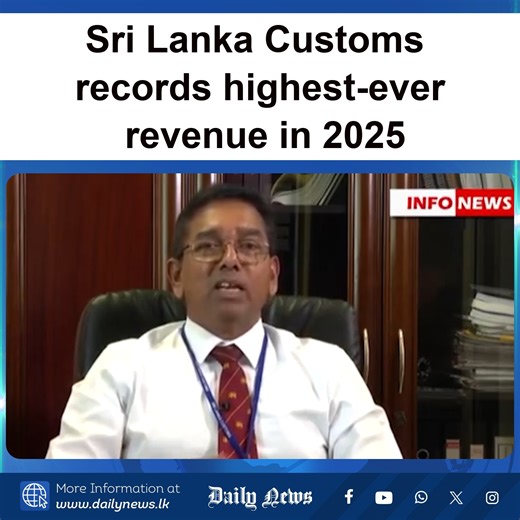 Sri Lanka Customs has recorded a historic high in revenue collection, earning Rs. 2,497 billion during the year 2025, Customs Media Spokesman Chandana Punchihewa said. | Daily News