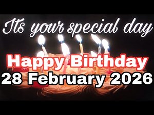 28 February 2026 Birthday Wishing Video||Birthday Video||Birthday Song