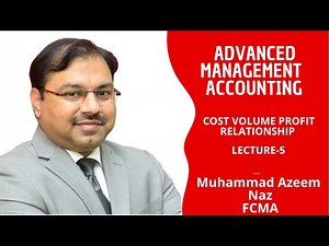 M-5 Advanced Management Accounting - Lecture-5 - Cost Volume Profit Relationship– ICMAP