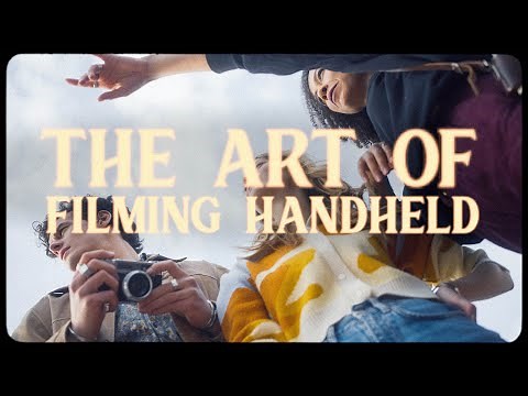 The Art of Filming Handheld