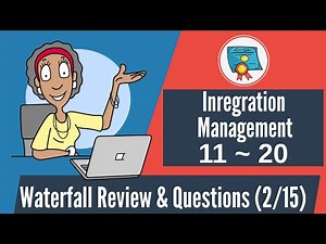 150 Waterfall Questions & Review: 11-20 (Integration Management)