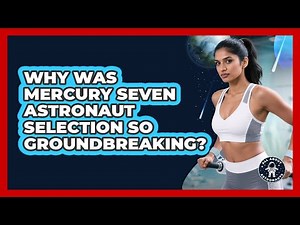 Why Was Mercury Seven Astronaut Selection So Groundbreaking? - All About Astronauts