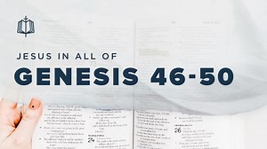 Genesis 46-50
