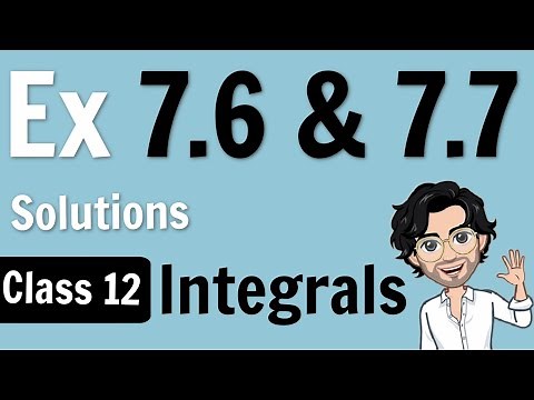 Exercise 7.6 & 7.7 | Integrals Class 12 Maths | NCERT Solutions