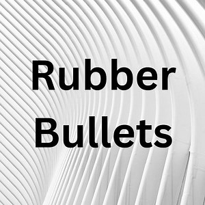 Rubber Bullets