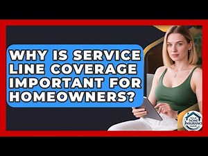 Why Is Service Line Coverage Important For Homeowners? - Your Home Insurance Guide