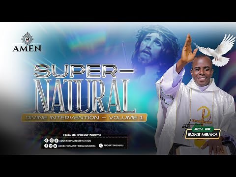 Supernatural Divine Intervention – Volume 1 || Rev. Fr. Ejike Mbaka.
