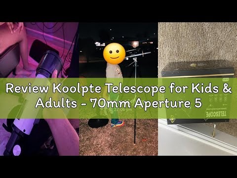 Review Koolpte Telescope for Kids & Adults - 70mm Aperture 500mm AZ Mount Fully Multi-Coated Optics