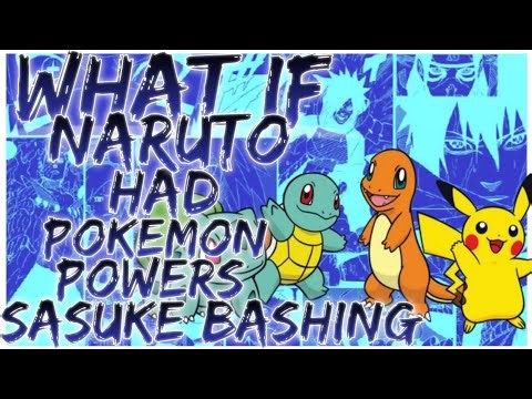 what if Naruto had pokemon powers sasuke bashing