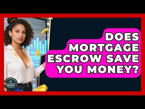 Does Mortgage Escrow Save You Money? - Immigrant Finance Coach