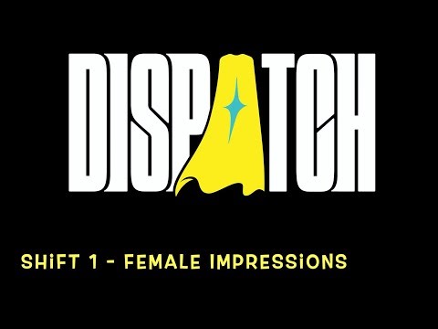 Dispatch - Shift 1 (VO Female Impressions)