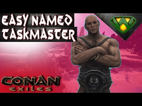 Easy Named Taskmasters | Conan Exiles 2020
